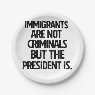 Plato De Papel Los inmigrantes no son criminales pero el presiden