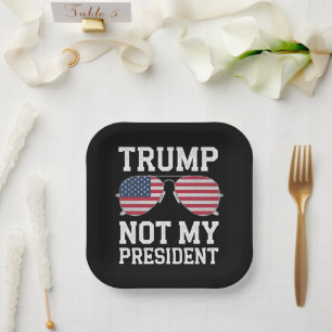 Plato De Papel Trump No Es Mi Presidente Anti Trump