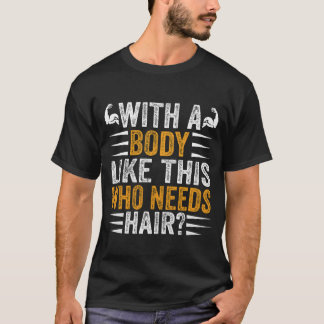 Playera Con Un Cuerpo Así Quién Necesita Pelo