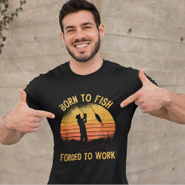 Playera Funny Fishing Born to Fish Forced to Work