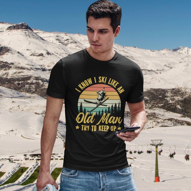 Playera I Know I Ski Like an Old Man Try to keep u (Subido por el creador)