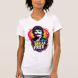 Playera I Want to Break Free