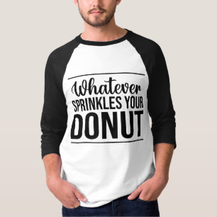 Playera Whatever Sprinkles Your Donuts