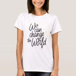Podemos cambiar la camiseta inspiradora del mundo