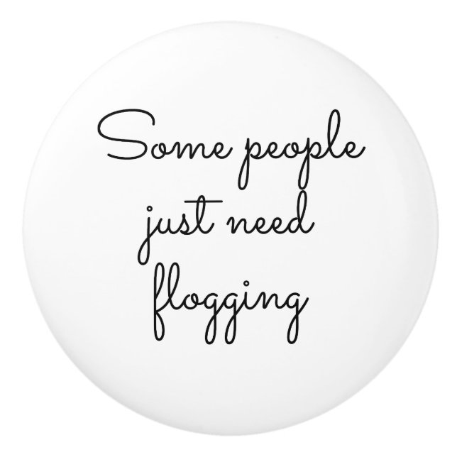 Pomo De Cerámica Algunas personas solo necesitan flagelación (Anverso)