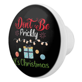 Pomo De Cerámica Don't Be Prickly - Funny Christmas
