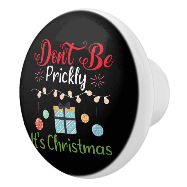 Pomo De Cerámica Don't Be Prickly - Funny Christmas (Derecha)