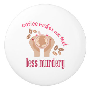 Pomo De Cerámica El café me hace sentir menos asesino, cita gracios