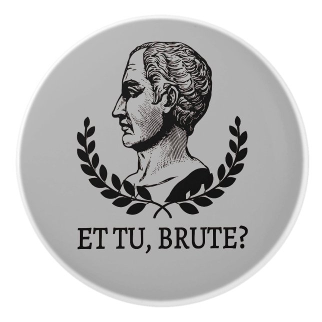 Pomo De Cerámica ¿Et Tu, Brute? Cita César V de Julius de Shakespea (Anverso)