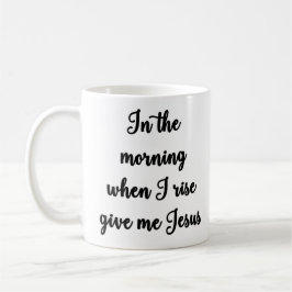 Por la mañana cuando subo déme la taza de Jesús