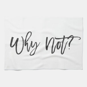 ¿Por qué no? Toalla de cocina de motivación de