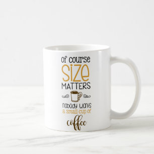 Por supuesto el tamaño importa taza de café