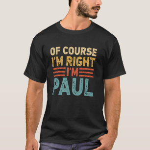 POR SUPUESTO QUE TENGO RAZÓN SOY PAUL Camiseta Reg