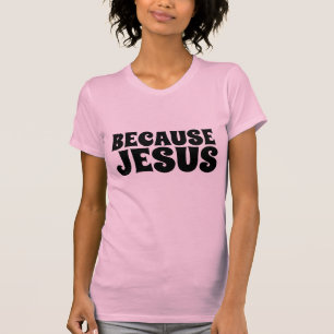 PORQUE JESÚS, Camisetas CRISTIANAS