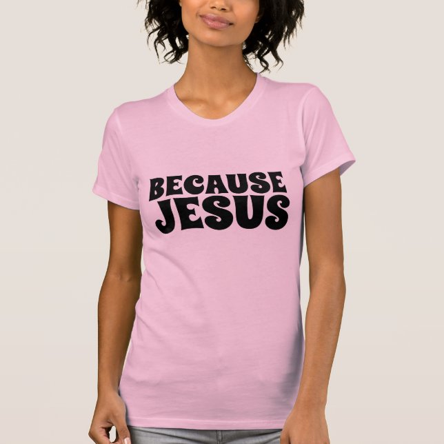 PORQUE JESÚS, Camisetas CRISTIANAS (Anverso)