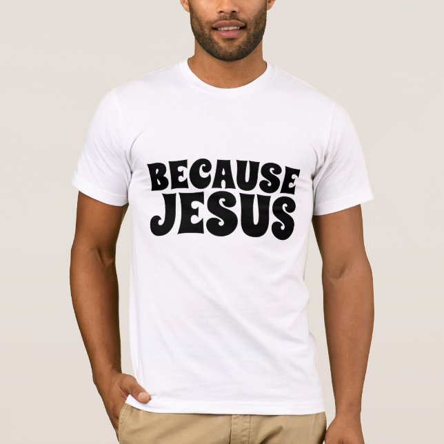 PORQUE JESÚS, Camisetas CRISTIANAS (Anverso)