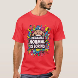 Porque lo normal es aburrido – Camiseta divertida