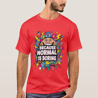 Porque lo normal es aburrido – Camiseta divertida 