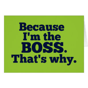 Porque soy el jefe, ése es por qué