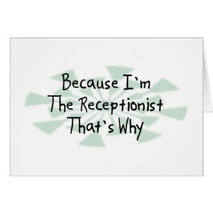 Porque soy la recepcionista