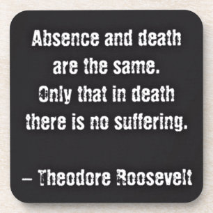 Posavasos Cita de Teddy Roosevelt - Ausencia y Muerte