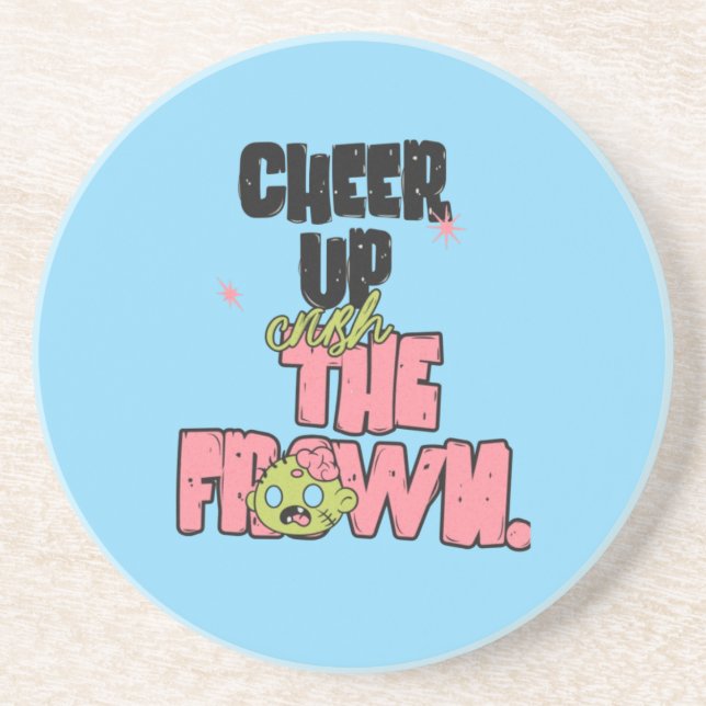 POSAVASOS CRUSH THE FROWN CHEER UP  ROUND SANDSTONE COASTER  (Frente)