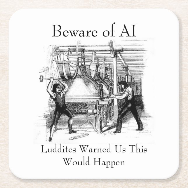 Posavasos Cuadrado De Papel Beware of AI - Luddites Warned Us (Anverso)