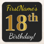 Posavasos Cuadrado De Papel Black, Faux Gold 18th Birthday   Custom Name<br><div class="desc">Este sencillo diseño de montaña rusa de papel muestra un mensaje como "¡Cumpleaños 18 de FirstName!", donde el "18" tiene un aspecto de color falso/imitación de oro, en un fondo de color negro. El nombre se puede personalizar. Las galletitas de papel personalizadas como estas podrían ser usadas en una fiesta...</div>