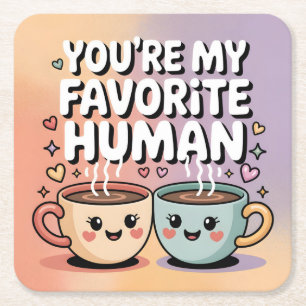Posavasos Cuadrado De Papel Eres Mi Humano Favorito: Diseño de Taza de Café Ad