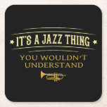 Posavasos Cuadrado De Papel Its A Jazz Thing You Wouldnt Understand Funny<br><div class="desc">Elegant dark drinks coaster printed with the words It's A Jazz Thing You Wouldn't Understand,  and a brass trumpet design. Fabulous gift idea for jazz players and jazz music fans.</div>