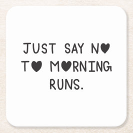 Posavasos Cuadrado De Papel Just Say No to Morning Runs