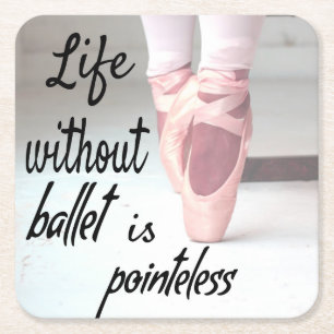 Posavasos Cuadrado De Papel La vida sin ballet no tiene sentido.