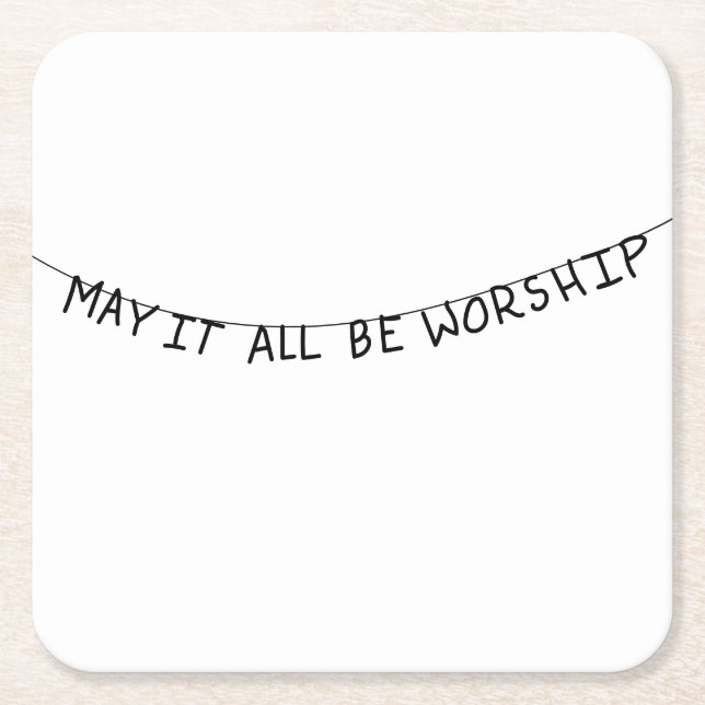 Posavasos Cuadrado De Papel May it all be worship (Anverso)