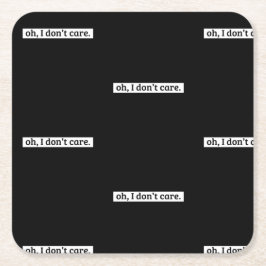 Posavasos Cuadrado De Papel No me importa el mensaje sarcástico, no me importa