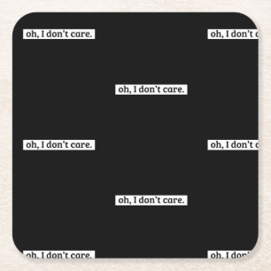 Posavasos Cuadrado De Papel No me importa el mensaje sarcástico, no me importa