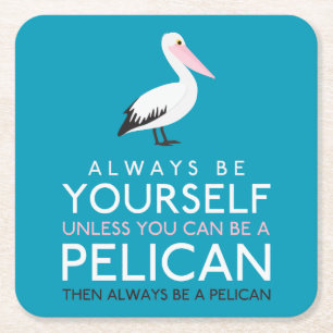 Posavasos Cuadrado De Papel Siempre Sé Tú Mismo A Menos Que Puedas Ser Pelícan