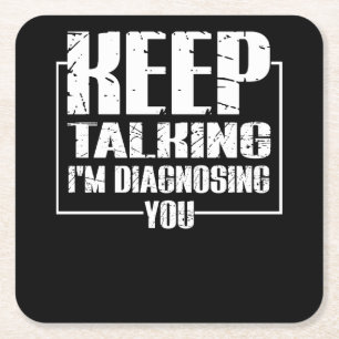 Posavasos Cuadrado De Papel Sigue hablando - Te estoy diagnosticando - Gracios