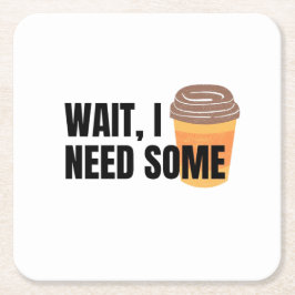 Posavasos Cuadrado De Papel Wait, I Need Coffee – Funny Coffee Cup Quote Desig