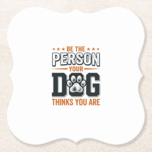 Posavasos De Papel Diseño de camiseta Sé la persona que tu perro cree