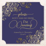 Posavasos De Papel Elegante marina y oro no se lleven mi Boda de bebi<br><div class="desc">¡Esta montaña rusa boda es elegante, elegante y divertida! Presenta un hermoso diseño azul marino y dorado con letras de escritura modernas y delicados rizos dorados y remolinos en las esquinas. El texto dice "Por favor, no tomen mi bebida, estoy bailando" con espacio para los nombres de la pareja y...</div>