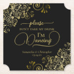 Posavasos De Papel Elegante negro y oro no te lleves mi Boda de bebid<br><div class="desc">¡Esta montaña rusa boda es elegante, elegante y divertida! Presenta un hermoso diseño en negro y oro con letras de escritura modernas y delicados rizos dorados y remolinos en las esquinas. El texto dice "Por favor, no tomen mi bebida, estoy bailando" con espacio para los nombres de la pareja y...</div>