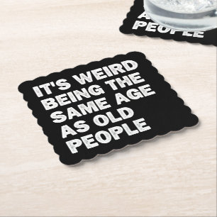 Posavasos De Papel Es raro ser de la misma edad que la gente mayor es