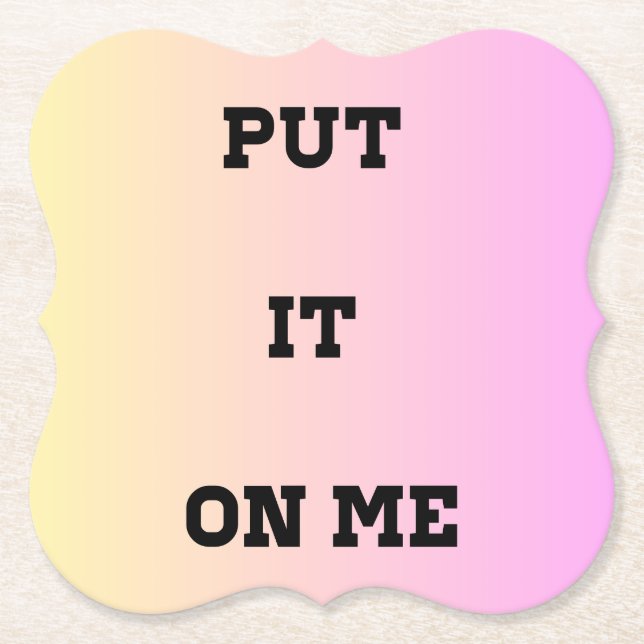 Posavasos De Papel "Put It On Me" Quote Coaster – Fun & Flirty (Anverso)