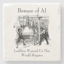 Posavasos De Piedra Beware of AI - Luddites Warned Us