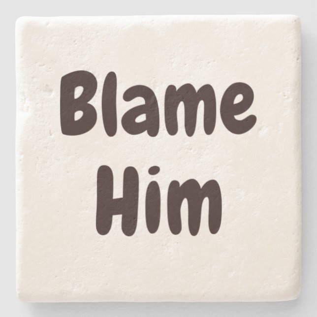 Posavasos De Piedra CULPEN A ÉL Divertido No A Mi Culpa Excusa Arte Ho (Anverso)