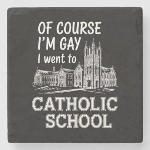 Posavasos De Piedra Por supuesto que soy gay, fui a la escuela católic