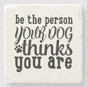 Posavasos De Piedra Sé la persona que tu perro cree que eres