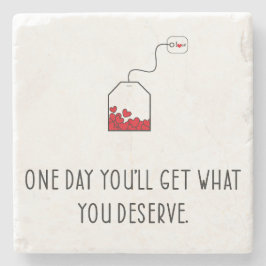 Posavasos De Piedra Un día tendrás lo que mereces.