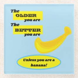 Posavasos De Vidrio Banana, cuanto más viejo eres mejor, divertido