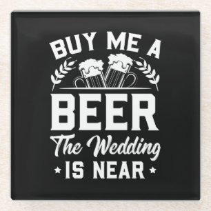 Posavasos De Vidrio Cómprame una cerveza la boda está cerca